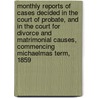 Monthly Reports of Cases Decided in the Court of Probate, and in the Court for Divorce and Matrimonial Causes, Commencing Michaelmas Term, 1859 door Richard Searle
