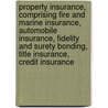 Property Insurance, Comprising Fire and Marine Insurance, Automobile Insurance, Fidelity and Surety Bonding, Title Insurance, Credit Insurance by Huebner