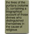 The Lives Of The Puritans (Volume 3); Containing A Biographical Account Of Those Divines Who Distinguished Themselves In The Cause Of Religious