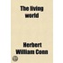 The Living World; Whence It Came And Whither It Is Drifting; A Review Of The Speculations Concerning The Origin And Significance Of Life And Of