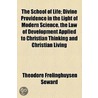 The School of Life; Divine Providence in the Light of Modern Science, the Law of Development Applied to Christian Thinking and Christian Living door Theodore Frelinghuysen Seward