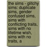 The Sims - Glitchy Sims: Duplicate Sims, Gender Confused Sims, Sims With Conflicting Traits, Sims With No Lifetime Wish, Sims With No Traits, A door Source Wikia