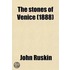 The Stones of Venice; Introductory Chapters and Local Indices (Printed Separately) for the Use of Travellers While Staying in Venice and Verona