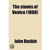 The Stones of Venice; Introductory Chapters and Local Indices (Printed Separately) for the Use of Travellers While Staying in Venice and Verona door Lld John Ruskin