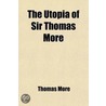 The Utopia of Sir Thomas More; In Latin from the Edition of March 1518, and in English from the 1st Ed. of Ralph Robynson's Translation in 1551 door Sir Thomas More