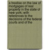 a Treatise on the Law of Mortgages of Real Property in the State of New York; with References to the Decisions of the Federal Courts and of The door Abner C. Thomas