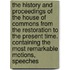 the History and Proceedings of the House of Commons from the Restoration to the Present Time. Containing the Most Remarkable Motions, Speeches