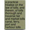 A Practical Treatise on the Law of Tolls; And Therein, of Tolls Thorough and Traverse Fair and Market Tolls Canal, Ferry, Port and Harbour Tolls door Frederic Gunning