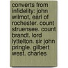 Converts From Infidelity: John Wilmot, Earl Of Rochester. Count Struensee. Count Brandt. Lord Lyttelton. Sir John Pringle. Gilbert West. Charles door Andrew Crichton