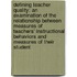 Defining Teacher Quality: An Examination Of The Relationship Between Measures Of Teachers' Instructional Behaviors And Measures Of Their Student