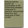Defining Teacher Quality: An Examination Of The Relationship Between Measures Of Teachers' Instructional Behaviors And Measures Of Their Student door Pamala J. Carter