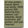 Pit Stop Guides - Nascar Sprint Cup Series: 2009 Pocono 500, Featuring Tony Stewart, Carl Edwards, David Reutimann, Jeff Gordon, And Ryan Newman by Robert Dobbie