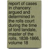 Report of Cases in Chancery: Argued and Determined in the Rolls Court During the Time of Lord Landale, Master of the Rolls, 1838-1866, Volume 18 door Charles Beavan