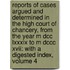 Reports of Cases Argued and Determined in the High Court of Chancery, from the Year M Dcc Lxxxix to M Dccc Xvii: with a Digested Index, Volume 4
