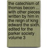 The Catechism of Thomas Becon ... with Other Pieces Written by Him in the Reign of King Edward the Sixth. Edited for the Parker Society Volume 3 door Thomas Becon