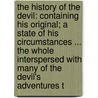 The History Of The Devil: Containing His Original; A State Of His Circumstances ... The Whole Interspersed With Many Of The Devil's Adventures T door Danial Defoe