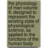 The Physiology of Man Volume 4; Designed to Represent the Existing State of Physiological Science, as Applied to the Functions of the Human Body door Jr. Flint Austin