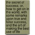 The Secret of Success; Or, How to Get on in the World, with Some Remarks Upon True and False Success, and the Art of Making the Best Use of Life