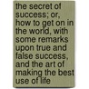 The Secret of Success; Or, How to Get on in the World, with Some Remarks Upon True and False Success, and the Art of Making the Best Use of Life by W.H. Davenport 1828-1891 Adams
