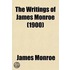 The Writings of James Monroe; Including a Collection of His Public and Private Papers and Correspondence Now for the First Time Printed Volume 3