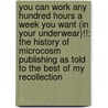You Can Work Any Hundred Hours A Week You Want (In Your Underwear)!!: The History Of Microcosm Publishing As Told To The Best Of My Recollection door Joe Biel