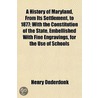 A History of Maryland, from Its Settlement, to 1877; With the Constitution of the State, Embellished with Fine Engravings, for the Use of Schools by Jr. Henry Onderdonk