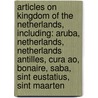 Articles On Kingdom Of The Netherlands, Including: Aruba, Netherlands, Netherlands Antilles, Cura Ao, Bonaire, Saba, Sint Eustatius, Sint Maarten door Hephaestus Books