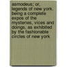 Asmodeus; Or, Legends of New York. Being a Complete Expos of the Mysteries, Vices and Doings, as Exhibited by the Fashionable Circles of New York door Harrison Gray Buchanan