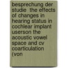 Besprechung Der Studie  The Effects Of Changes In Hearing Status In Cochlear Implant Userson The Acoustic Vowel Space And Cv Coarticulation  (von door Christine Tschoepe