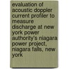 Evaluation of Acoustic Doppler Current Profiler to Measure Discharge at New York Power Authority's Niagara Power Project, Niagara Falls, New York door United States Government