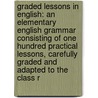 Graded Lessons In English: An Elementary English Grammar Consisting Of One Hundred Practical Lessons, Carefully Graded And Adapted To The Class R by Brainerd Kellogg