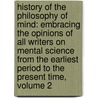 History of the Philosophy of Mind: Embracing the Opinions of All Writers on Mental Science from the Earliest Period to the Present Time, Volume 2 by Robert Blakey