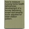 How To Measure Nursing Home Health Deficiencies: Development Of A Survey Deficiency Scope And Severity Score Adjusted For State Citation Pattern. door J. David Stark