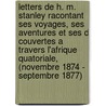 Letters de H. M. Stanley Racontant Ses Voyages, Ses Aventures Et Ses D Couvertes a Travers L'Afrique Quatoriale, (Novembre 1874 - Septembre 1877) door Henry M 1841-1904 Stanley