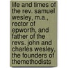 Life and Times of the Rev. Samuel Wesley, M.A., Rector of Epworth, and Father of the Revs. John and Charles Wesley, the Founders of Themethodists door Luke Tyerman