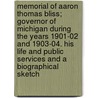 Memorial of Aaron Thomas Bliss; Governor of Michigan During the Years 1901-02 and 1903-04. His Life and Public Services and a Biographical Sketch by Michigan Legislature