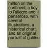 Milton on the Continent; A Key to L'Allegro and Il Penseroso, with Several Illustrations, a Historical Chart, and an Original Portrait of Galileo by Fanny Byse