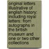 Original Letters Illustrative of English History: Including Royal Letters: from Autographs in the British Museum and One Or Two Other Collections