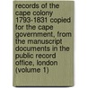 Records of the Cape Colony 1793-1831 Copied for the Cape Government, from the Manuscript Documents in the Public Record Office, London (Volume 1) door George McCall Theal