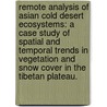 Remote Analysis Of Asian Cold Desert Ecosystems: A Case Study Of Spatial And Temporal Trends In Vegetation And Snow Cover In The Tibetan Plateau. door Cheney M. Liu