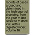 Reports of Cases Argued and Determined in the High Court of Chancery, from the Year M Dcc Lxxxix to M Dccc Xvii: with a Digested Index, Volume 16
