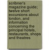 Scribner's Magazine Guide; Twelve Short Excursions about London, and Information Concerning the Principal Hotels, Restaurants, Shops and Theatres door Onbekend