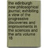 The Edinburgh New Philosophical Journal; Exhibiting a View of the Progressive Discoveries and Improvements in the Sciences and the Arts Volume 18