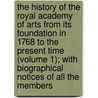 The History Of The Royal Academy Of Arts From Its Foundation In 1768 To The Present Time (Volume 1); With Biographical Notices Of All The Members by William Sandby