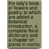 The Lady's Book of Flowers and Poetry; To Which Are Added a Botanical Introduction, a Complete Floral Dictionary and a Chapter on Plants in Rooms