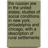 The Russian Jew in the United States; Studies of Social Conditions in New York, Philadelphia and Chicago, with a Description of Rural Settlements door Charles Seligman Bernheimer