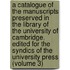 a Catalogue of the Manuscripts Preserved in the Library of the University of Cambridge. Edited for the Syndics of the University Press (Volume 3)