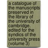 a Catalogue of the Manuscripts Preserved in the Library of the University of Cambridge. Edited for the Syndics of the University Press (Volume 3) door Cambridge University Library