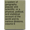 a System of Geography, Popular and Scientific: Or a Physical, Political, and Statistical Account of the World and Its Various Divisions, Volume 6 door James Bell