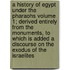 A History of Egypt Under the Pharaohs Volume 1; Derived Entirely from the Monuments, to Which Is Added a Discourse on the Exodus of the Israelites